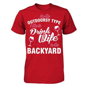 I'm The Outdoorsy Type I Like To Drink Wine In The Backyard T-shirt
