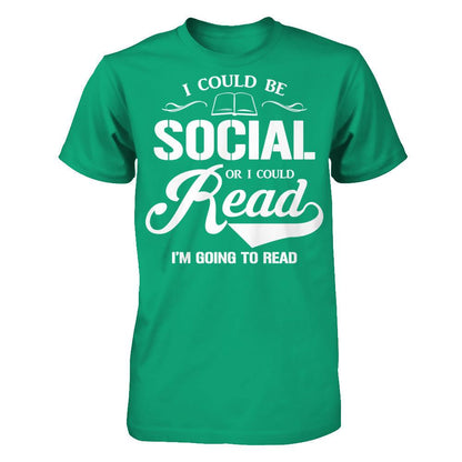 I Could Be Social Or I Could Read I'm Going To Read T-shirt Gildan - Short Sleeve Tee Kelly Green