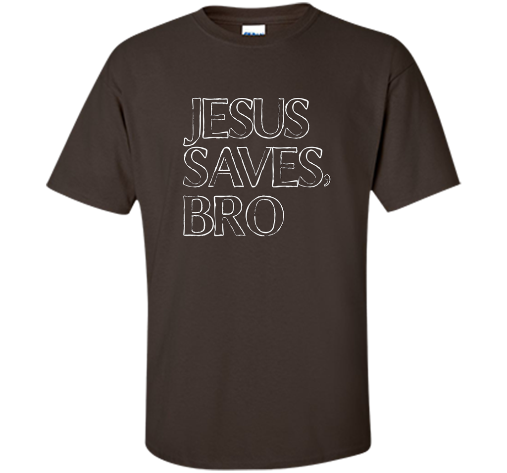 Jesus Saves, Bro T-Shirt Funny Religious Christian Tee cool shirt Dark Chocolate