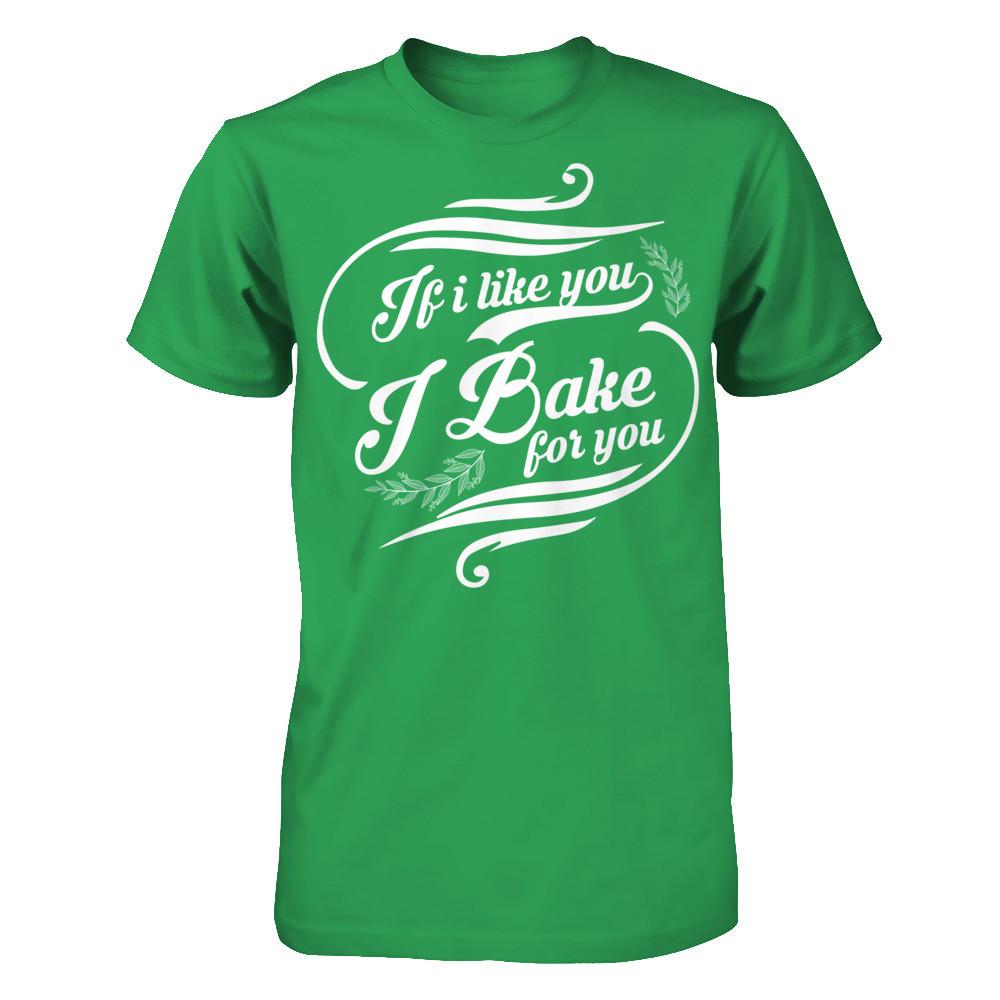 If I Like You, I Bake For You T-shirt Next Level - Unisex Fitted Tee Kelly Green