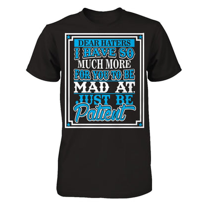 Dear Haters I Have So Much More For You To Be Mad At Just Be Patient T-shirt Next Level - Unisex Fitted Tee Black