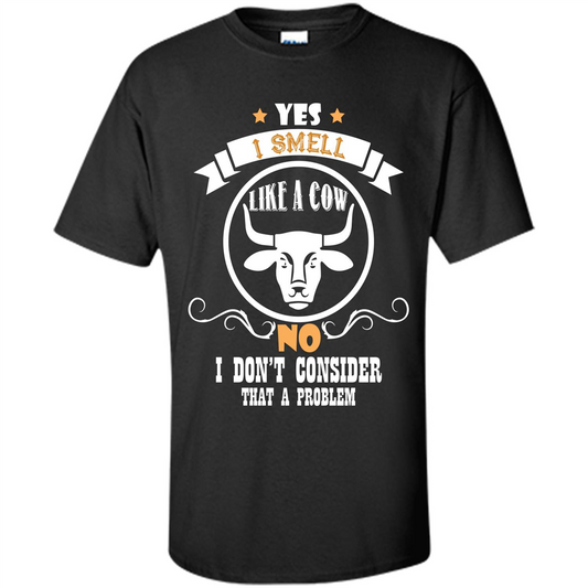 Cow Lover T-shirt I Smell Like A Cow No I Donäó»t Consider That A Problem Black