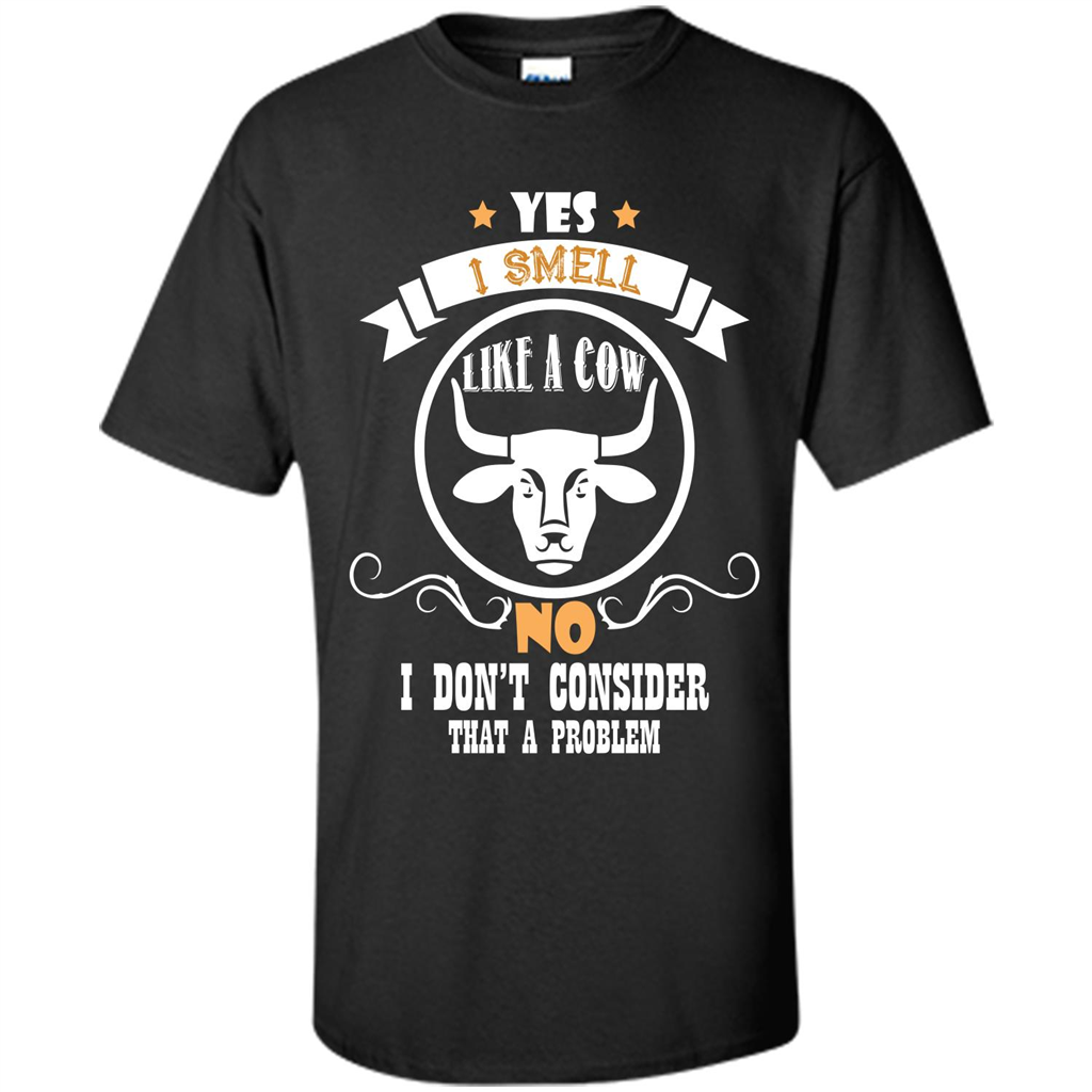 Cow Lover T-shirt I Smell Like A Cow No I Donäó»t Consider That A Problem