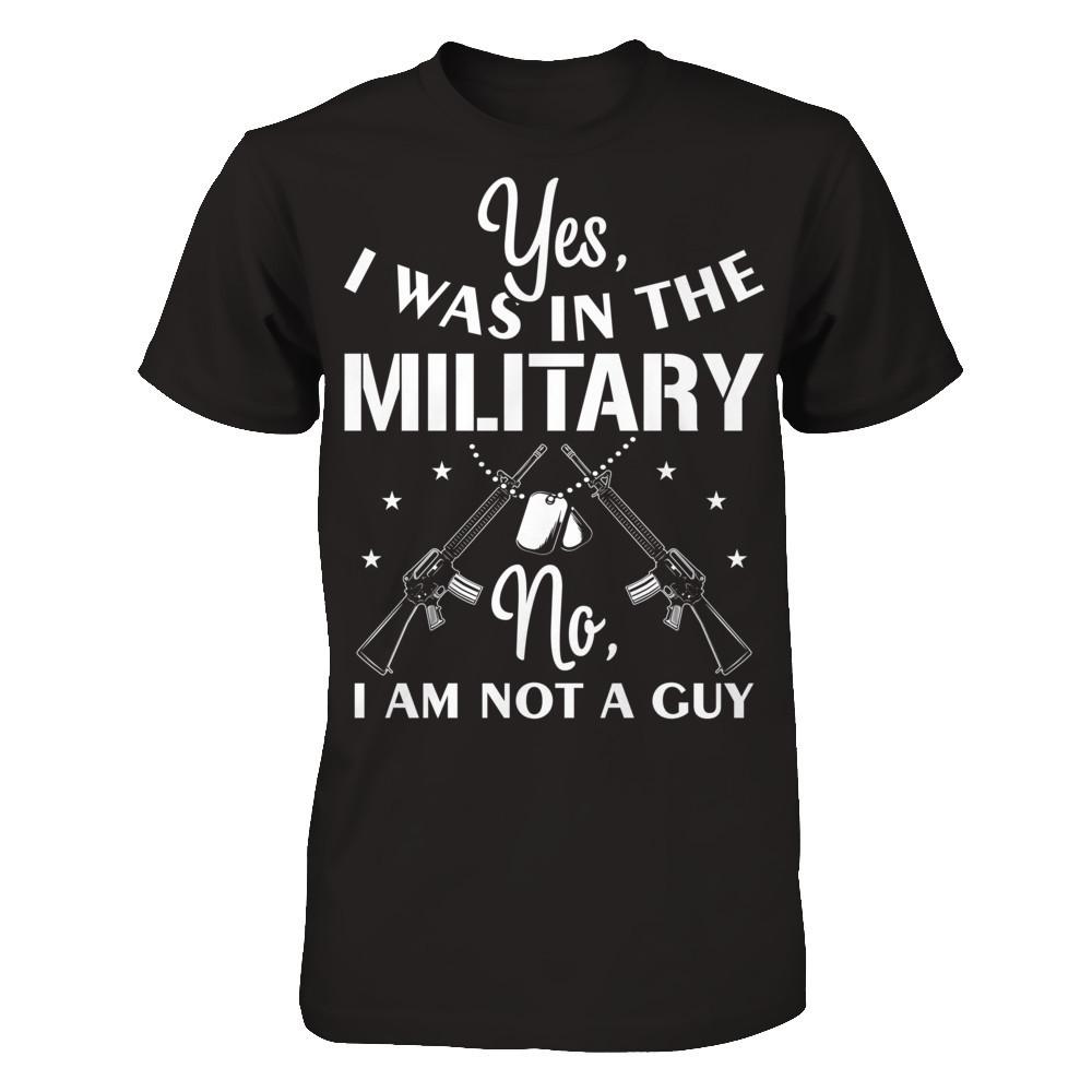 Yes, I Was In The Military. No, I Am Not A Guy T-shirt Gildan - Short Sleeve Tee Black