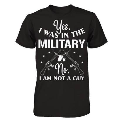 Yes, I Was In The Military. No, I Am Not A Guy T-shirt Gildan - Short Sleeve Tee Black