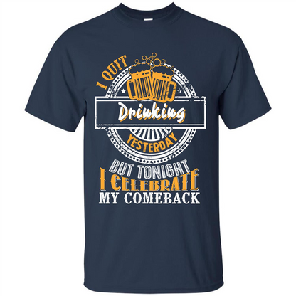 Beer T-shirt I Quit Drinking Yesterday But Navy