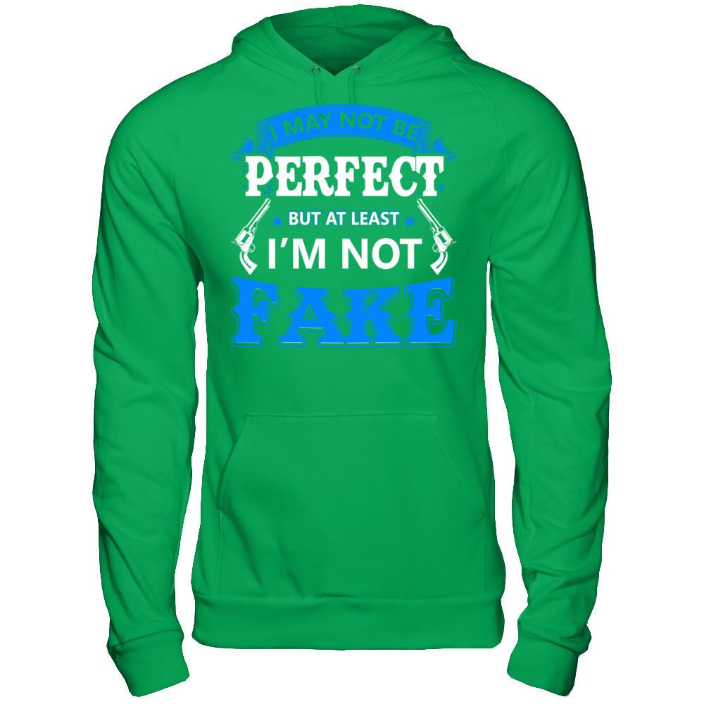 I May Not Be Perfect But At Least I'm Not Fake T-shirt Gildan - Pullover Hoodie Irish Green
