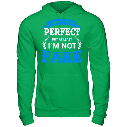 I May Not Be Perfect But At Least I'm Not Fake T-shirt Gildan - Pullover Hoodie Irish Green