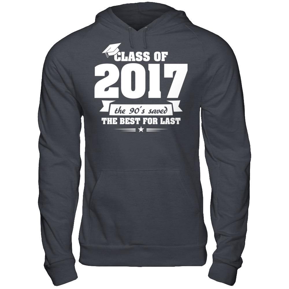 Class Of 2017 The 90's Saved The Best For Last T-shirt Gildan - Pullover Hoodie Dark Heather