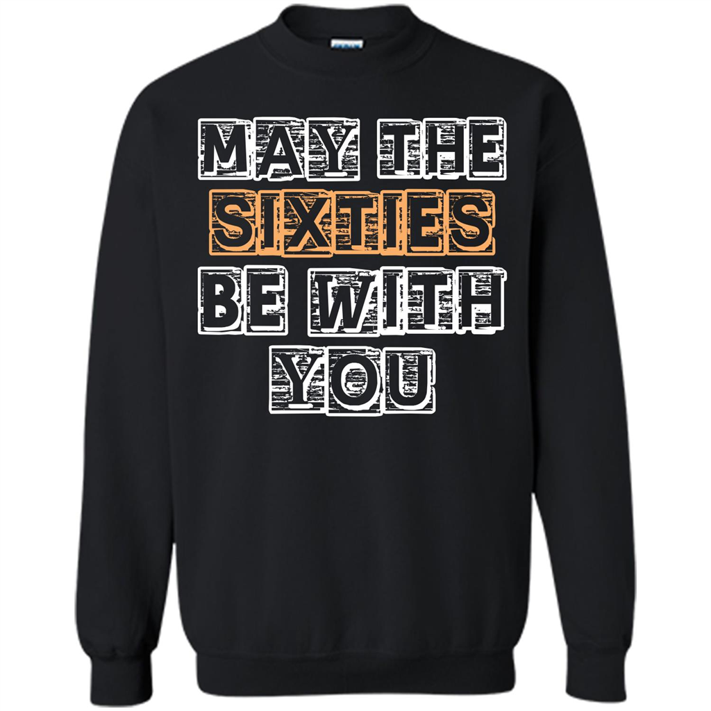 Birthday Gift T-shirt May The Sixties Be With You T-shirt Black