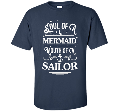 Soul Of A Mermaid Mouth Of A Sailor Shirt cool shirt Navy