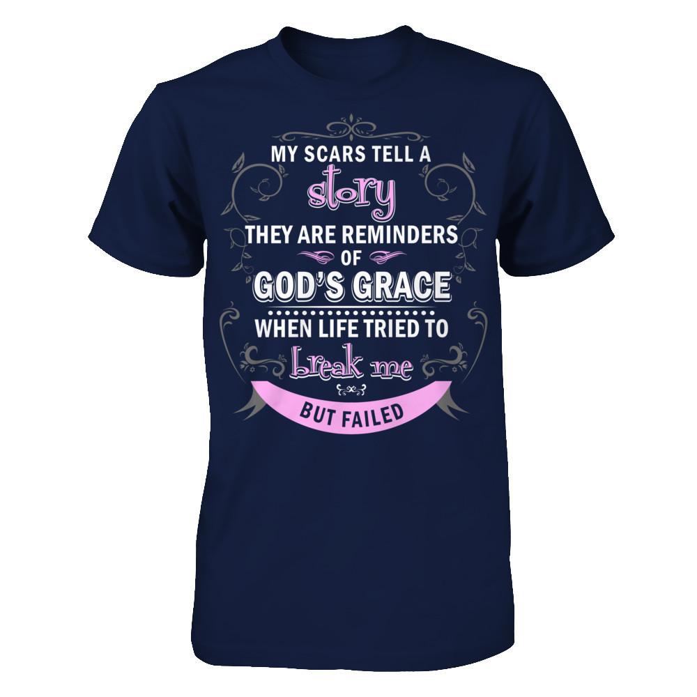 My Scars Tell A Story They Are Reminders Of God's Grace When Life Tried To Break Me But Failed Gildan - Short Sleeve Tee Navy