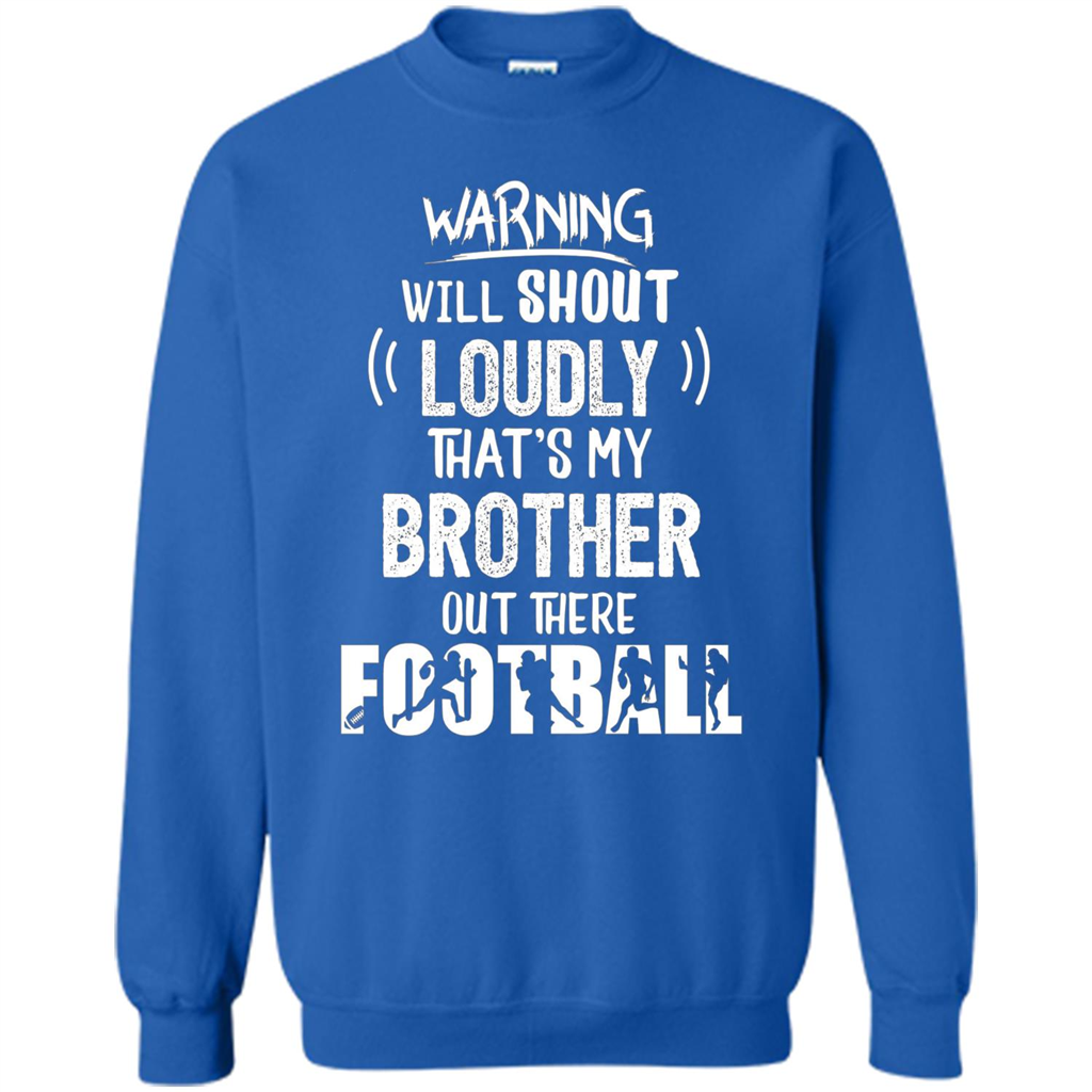 Football Lover T-shirt Warning Will Shout Loudly That's My Brother T-Shirt Royal