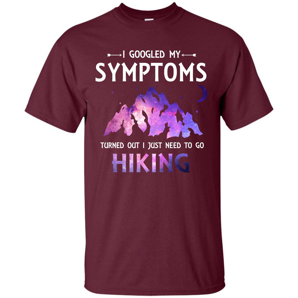 Hiker T-shirt I Googled My Symptoms Turned Out Maroon