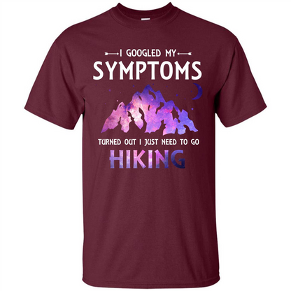 Hiker T-shirt I Googled My Symptoms Turned Out Maroon