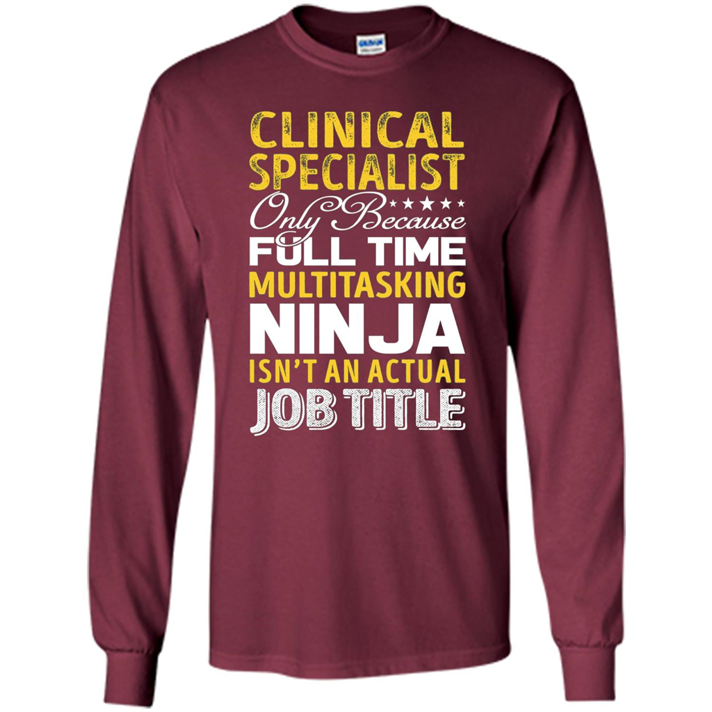 Clinical Specialist Is Not An Actual Job Title T-shirt Maroon