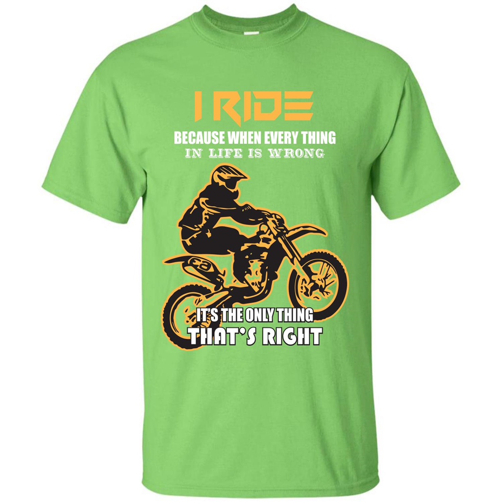 Rider T-shirt I Ride Because When Every Thing In Life Is Wrong Lime