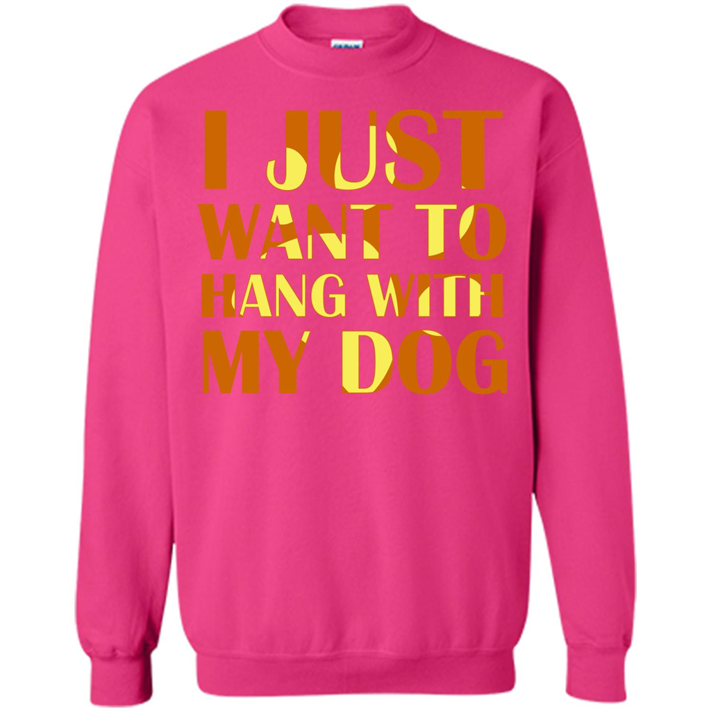 Dog Lover T-shirt I Just Want To Hang With My Dog Heliconia