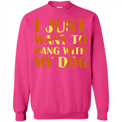 Dog Lover T-shirt I Just Want To Hang With My Dog Heliconia