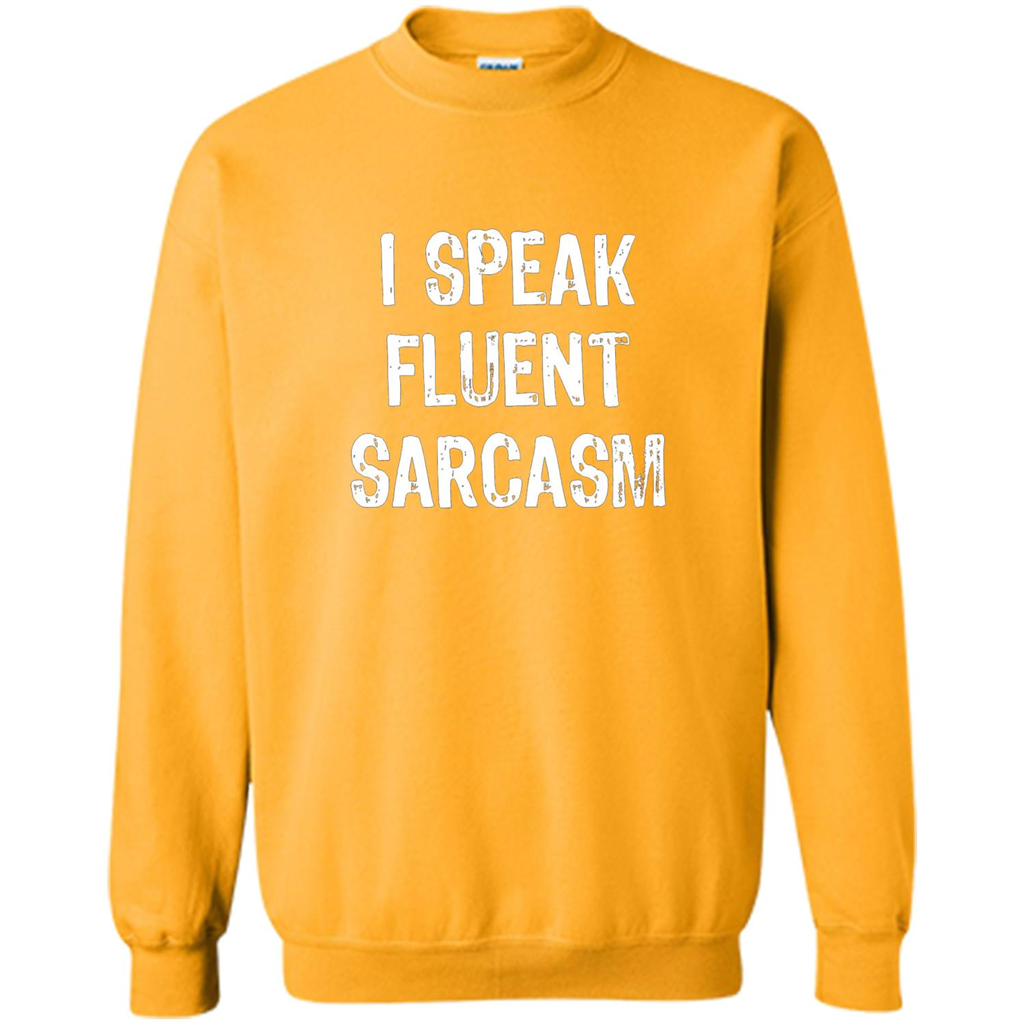 I Speak Fluent Sarcasm - Sarcastic Funny T-shirt Gold