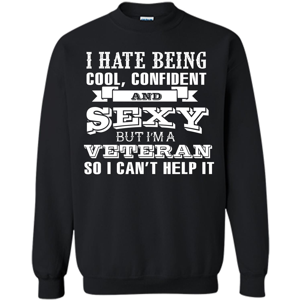 Military T-shirt I Hate Being Cool, Confident And Sexy But I‰۪m A Veteran Black