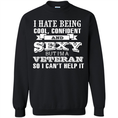 Military T-shirt I Hate Being Cool, Confident And Sexy But I‰۪m A Veteran Black