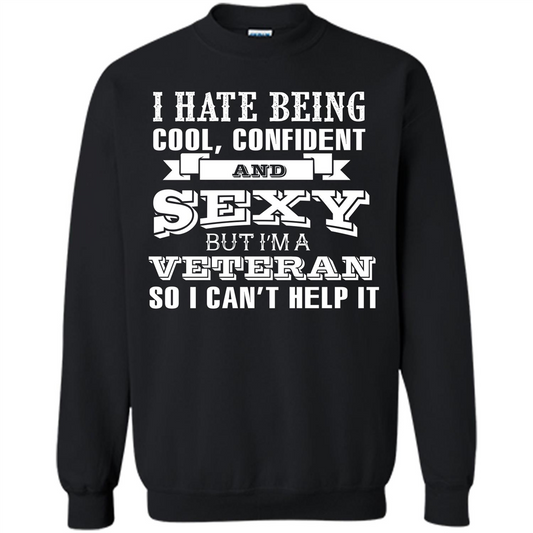 Military T-shirt I Hate Being Cool, Confident And Sexy But I‰۪m A Veteran Black