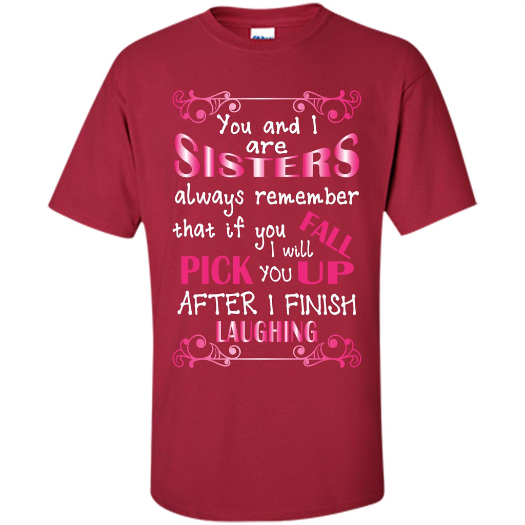Family T-shirt You And I Are Sisters. If You FallI Will Pick You Up After I Finish Laughing Cardinal