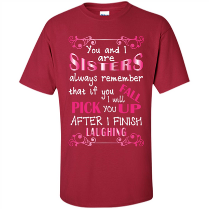 Family T-shirt You And I Are Sisters. If You FallI Will Pick You Up After I Finish Laughing Cardinal