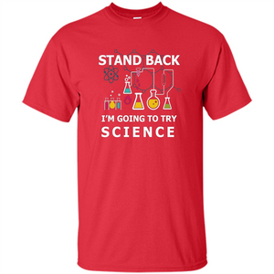 Stand Back I'm Going To Try Science T-shirt