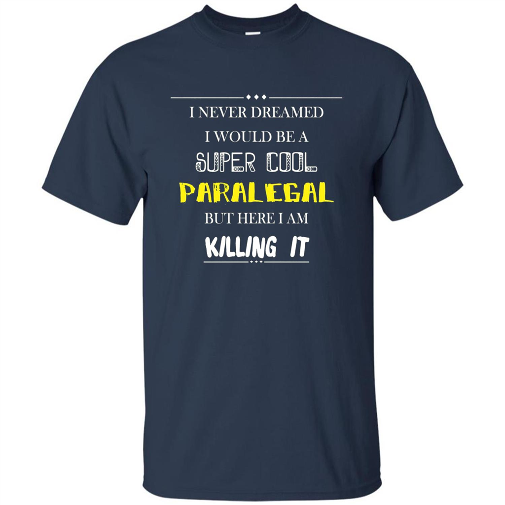 Paralegal - I Never Dreamed I Would Be A Super Cool T-shirt Navy