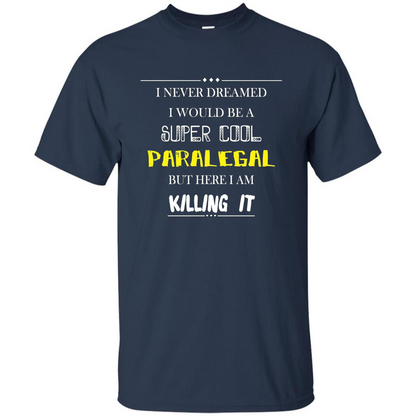 Paralegal - I Never Dreamed I Would Be A Super Cool T-shirt Navy