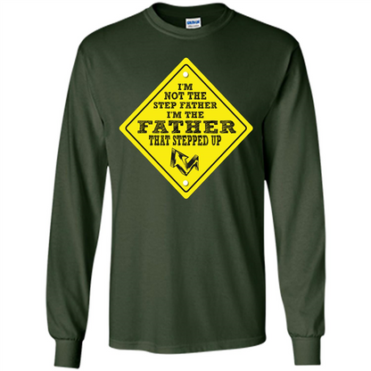 Step Father T-shirt I'm Not The Step Father I'm The Father That Stepped Up Forest Green