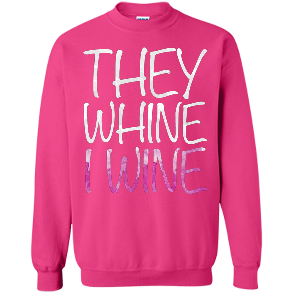 They Whine I Wine T-Shirt Heliconia