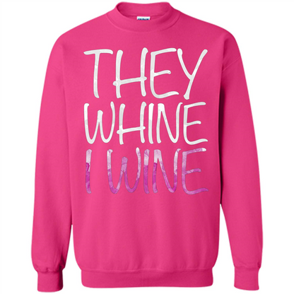 They Whine I Wine T-Shirt Heliconia
