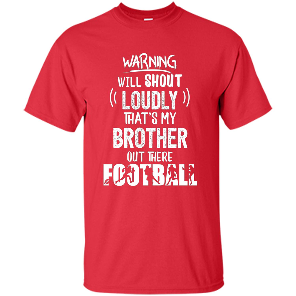 Football Lover T-shirt Warning Will Shout Loudly That's My Brother T-Shirt Red