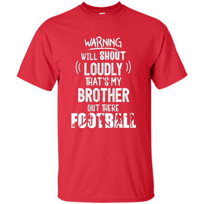Football Lover T-shirt Warning Will Shout Loudly That's My Brother T-Shirt Red