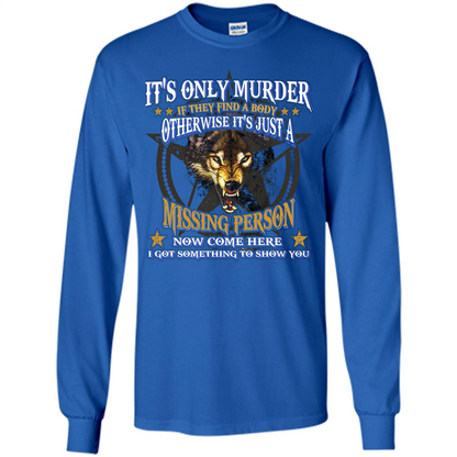 Its Only Murder If They Find A Body Otherwise T-shirt Royal