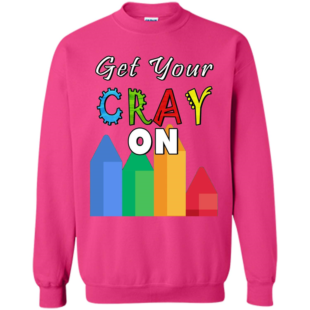 Get Your Cray On T Shirt Kindergarten Teacher Preschool Gift T-shirt Heliconia