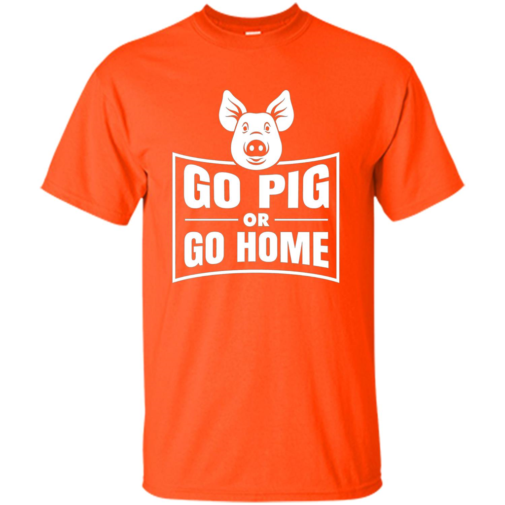 Go Pig Or Go Home Funny Gift Pig T-shirt Orange