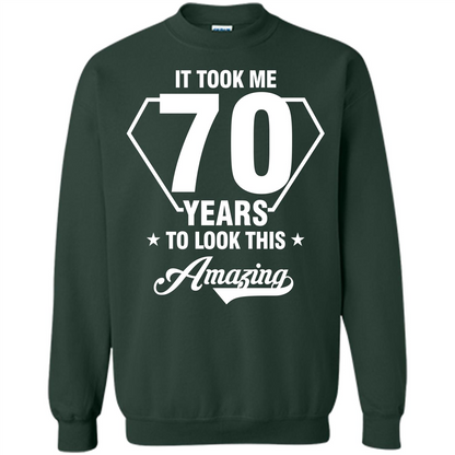 Birthday Gift T-shirt It Took Me 70 Years To Look This Amazing Forest Green