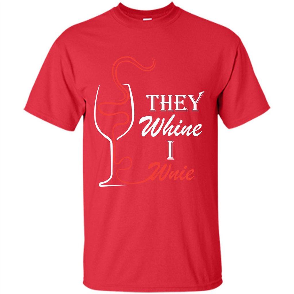 Wine T-shirt They Whine I Wine Red