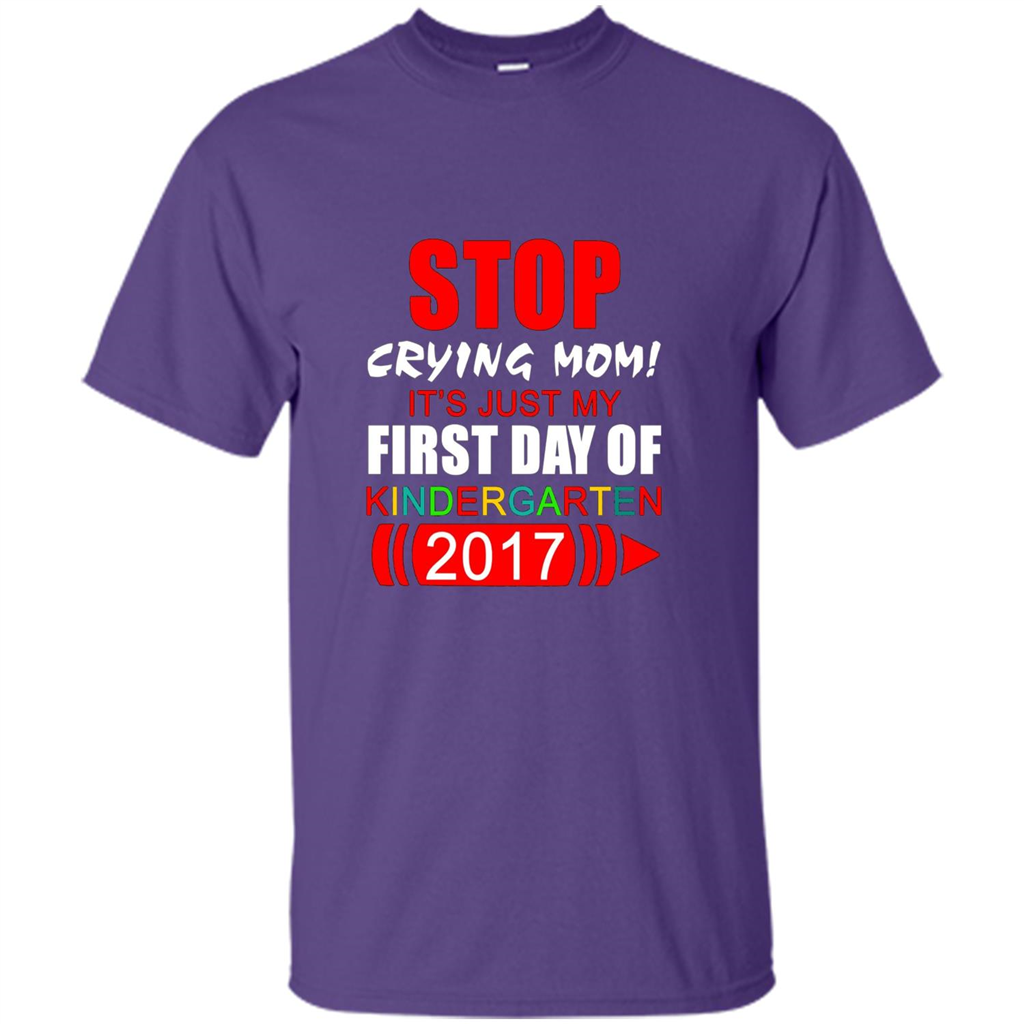 Stop Crying Mom! It's Just My First Day Of Kindergarten 2017 Purple