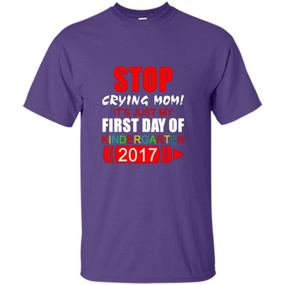 Stop Crying Mom! It's Just My First Day Of Kindergarten 2017 Purple