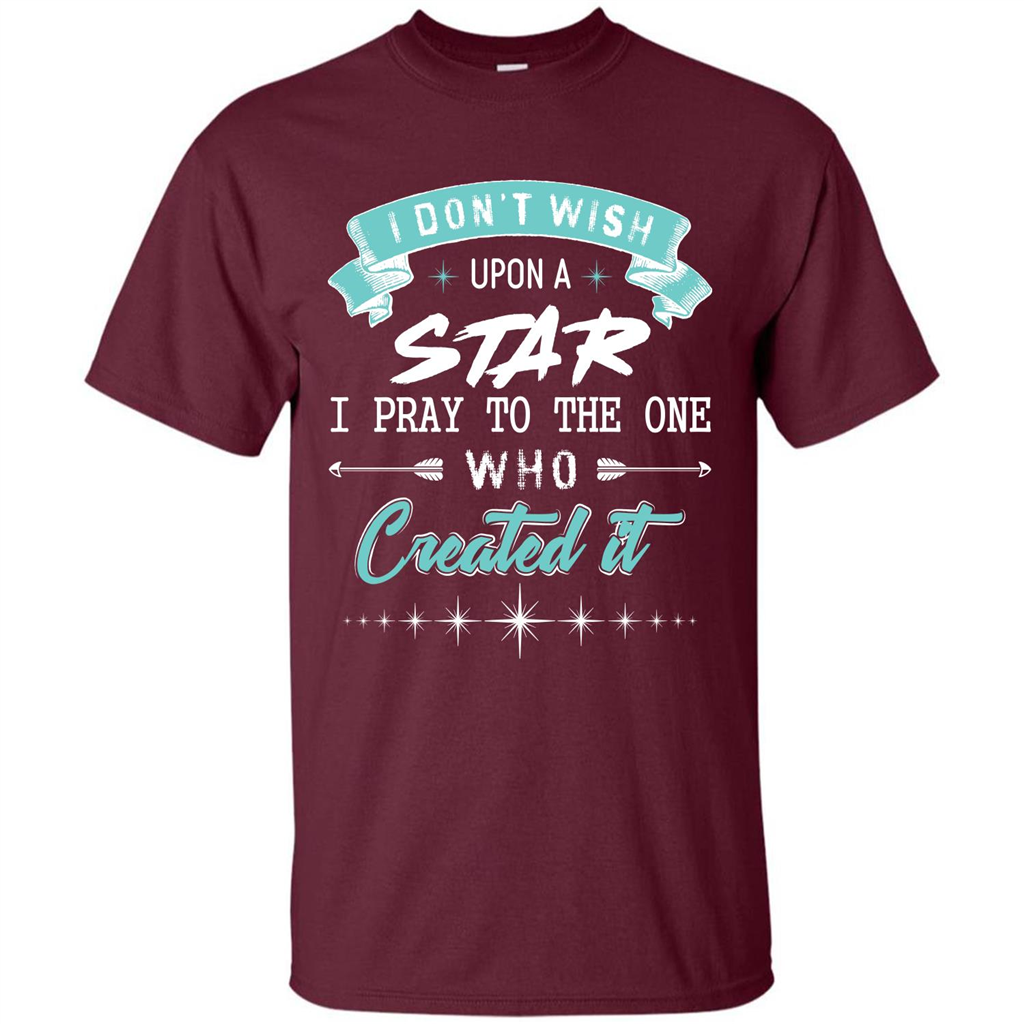 Christian T-shirt I Don’t Wish Upon A Star I Pray To The One Maroon