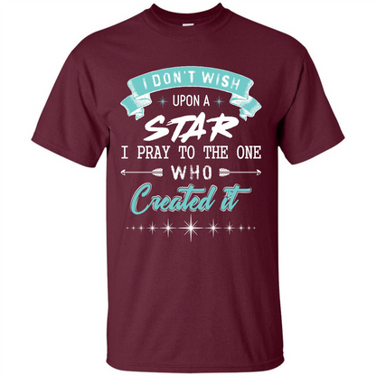 Christian T-shirt I Don’t Wish Upon A Star I Pray To The One Maroon