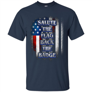 America Flag T-shirt Salute The Flag Back The Badge T-shirt