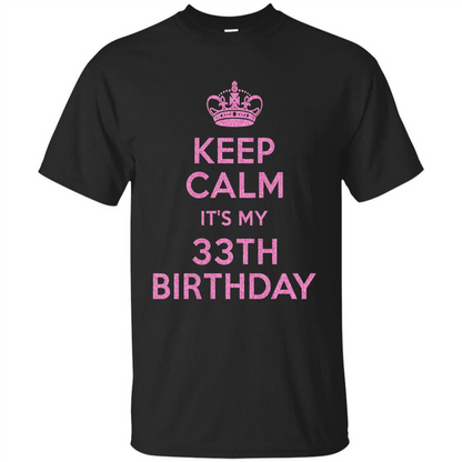 Keep Calm It's My 33th Birthday 33 Years Old T-shirt Black