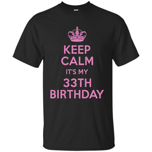 Keep Calm It's My 33th Birthday 33 Years Old T-shirt