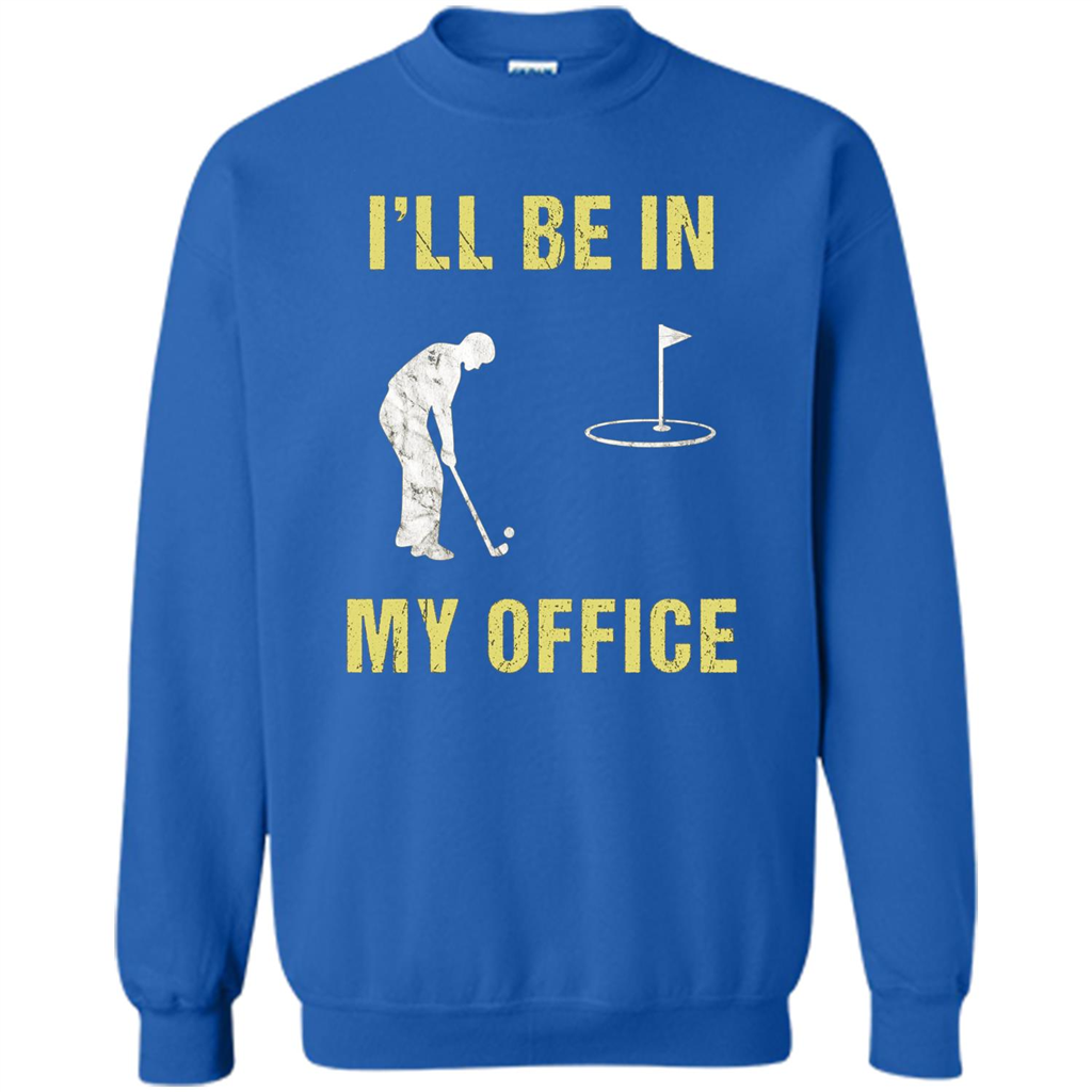 Funny Golf T-shirt I'll Be In My Office Royal